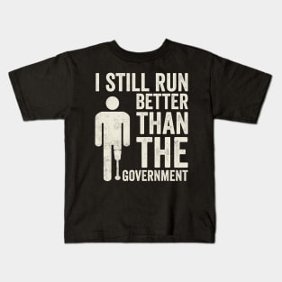 Still Run Better Than The Government Amputee Humor Kids T-Shirt
